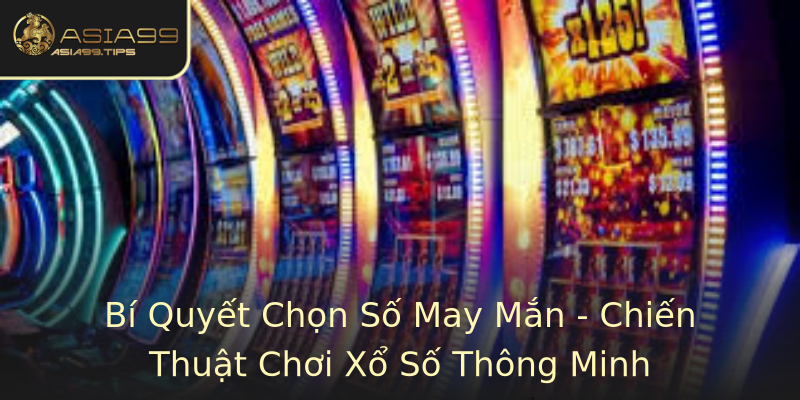 Bí Quyết Chọn Số May Mắn - Chiến Thuật Chơi Xổ Số Thông Minh Bí Quyết Chọn Số May Mắn - Chiến Thuật Chơi Xổ Số Thông Minh
