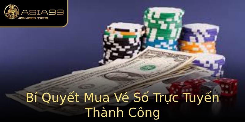 Bí Quyết Mua Vé Số Trực Tuyến Thành Công Bí Quyết Mua Vé Số Trực Tuyến Thành Công