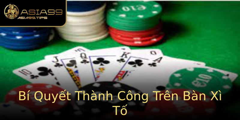 Bí Quyết Thành Công Trên Bàn Xì Tố Bí Quyết Thành Công Trên Bàn Xì Tố