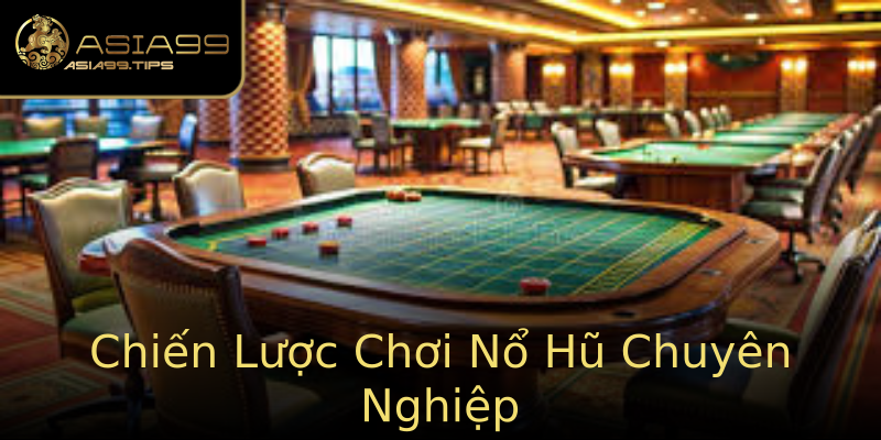 Chiến Lược Chơi Nổ Hũ Chuyên Nghiệp Chiến Lược Chơi Nổ Hũ Chuyên Nghiệp