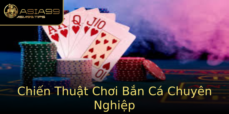 Chiến Thuật Chơi Bắn Cá Chuyên Nghiệp Chiến Thuật Chơi Bắn Cá Chuyên Nghiệp