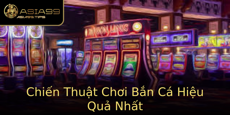 Chiến Thuật Chơi Bắn Cá Hiệu Quả Nhất Chiến Thuật Chơi Bắn Cá Hiệu Quả Nhất