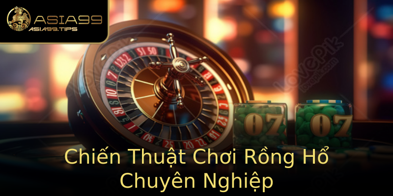 Chiến Thuật Chơi Rồng Hổ Chuyên Nghiệp Chiến Thuật Chơi Rồng Hổ Chuyên Nghiệp