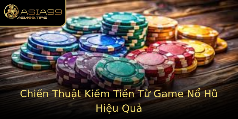 Chiến Thuật Kiếm Tiền Từ Game Nổ Hũ Hiệu Quả Chiến Thuật Kiếm Tiền Từ Game Nổ Hũ Hiệu Quả