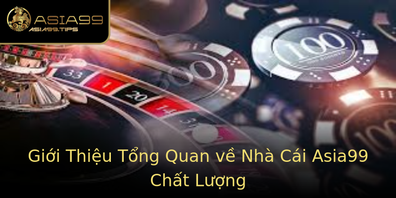 Giới Thiệu Tổng Quan về Nhà Cái Asia99 Chất Lượng Giới Thiệu Tổng Quan về Nhà Cái Asia99 Chất Lượng