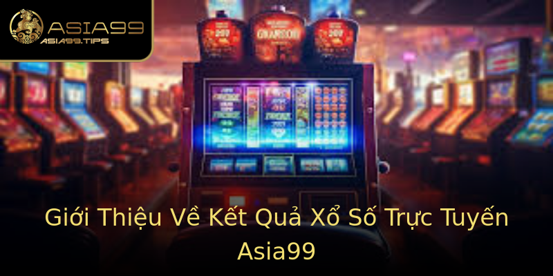 Giới Thiệu Về Kết Quả Xổ Số Trực Tuyến Asia99 Giới Thiệu Về Kết Quả Xổ Số Trực Tuyến Asia99