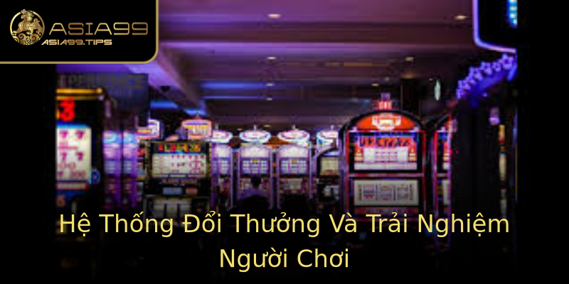 Hệ Thống Đổi Thưởng Và Trải Nghiệm Người Chơi Hệ Thống Đổi Thưởng Và Trải Nghiệm Người Chơi