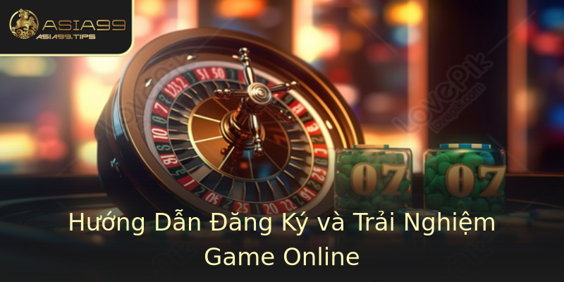Hướng Dẫn Đăng Ký và Trải Nghiệm Game Online