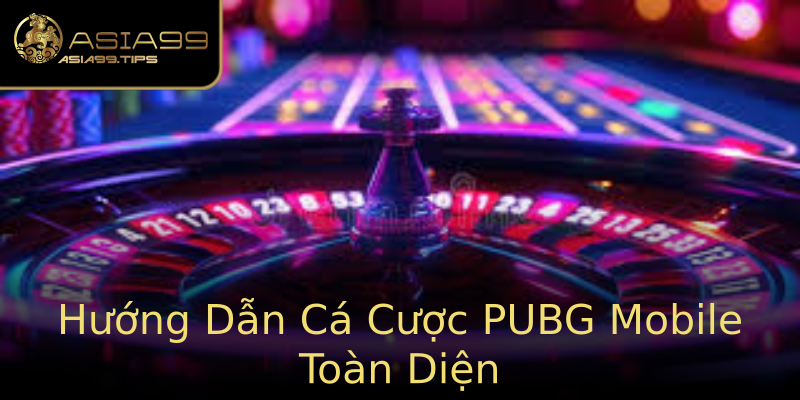 Hướng Dẫn Cá Cược PUBG Mobile Toàn Diện Hướng Dẫn Cá Cược PUBG Mobile Toàn Diện