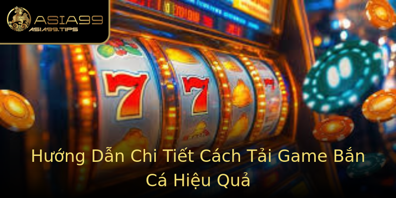 Hướng Dẫn Chi Tiết Cách Tải Game Bắn Cá Hiệu Quả Hướng Dẫn Chi Tiết Cách Tải Game Bắn Cá Hiệu Quả