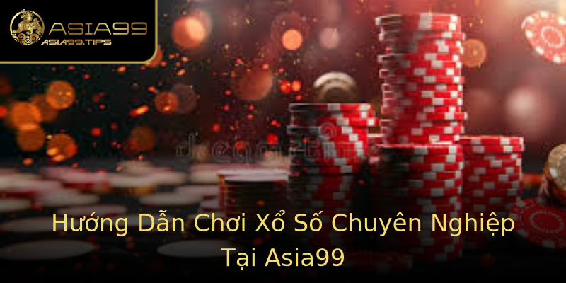 Hướng Dẫn Chơi Xổ Số Chuyên Nghiệp Tại Asia99