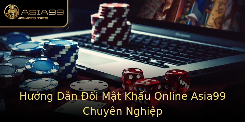 Hướng Dẫn Đổi Mật Khẩu Online Asia99 Chuyên Nghiệp Hướng Dẫn Đổi Mật Khẩu Online Asia99 Chuyên Nghiệp