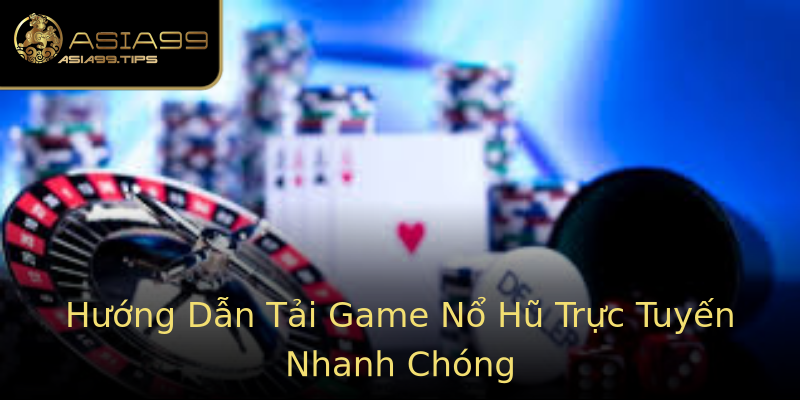 Hướng Dẫn Tải Game Nổ Hũ Trực Tuyến Nhanh Chóng Hướng Dẫn Tải Game Nổ Hũ Trực Tuyến Nhanh Chóng