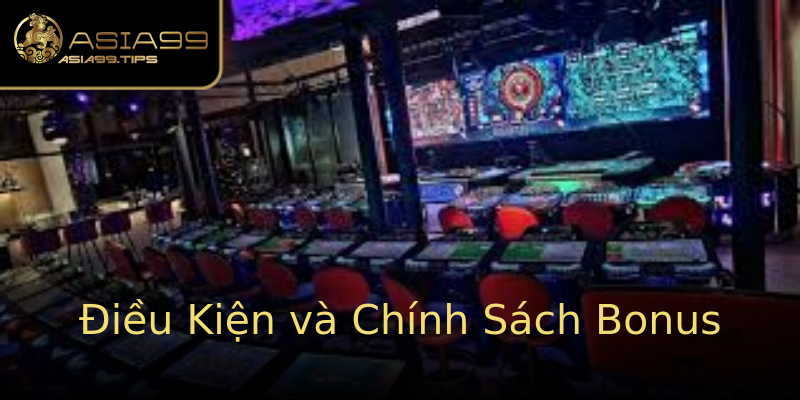 Điều Kiện và Chính Sách Bonus Điều Kiện và Chính Sách Bonus