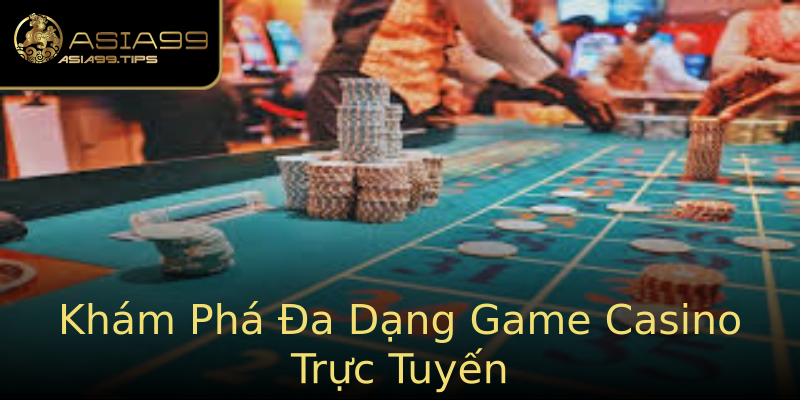 Khám Phá Đa Dạng Game Casino Trực Tuyến Khám Phá Đa Dạng Game Casino Trực Tuyến