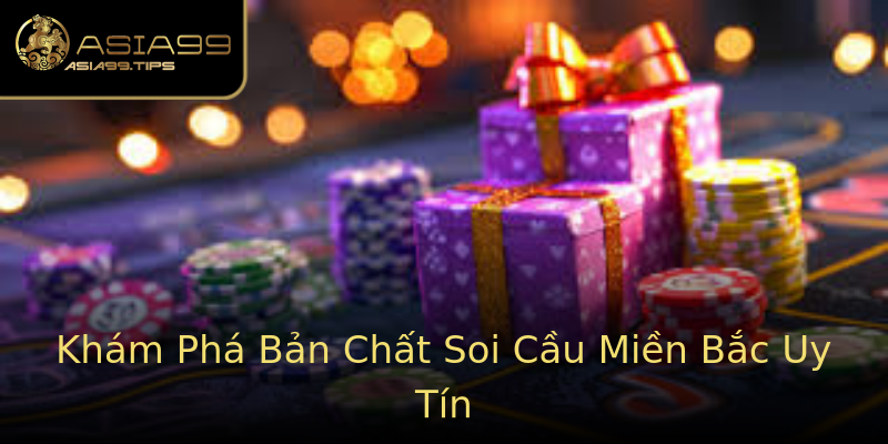 Khám Phá Bản Chất Soi Cầu Miền Bắc Uy Tín Khám Phá Bản Chất Soi Cầu Miền Bắc Uy Tín