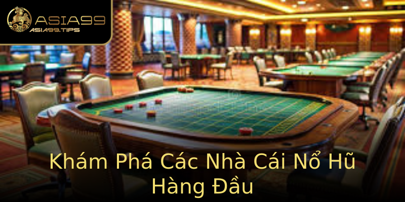 Khám Phá Các Nhà Cái Nổ Hũ Hàng Đầu Khám Phá Các Nhà Cái Nổ Hũ Hàng Đầu