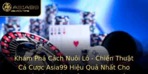 Kham Pha Cach Nuoi Lo Chien Thuat Ca Cuoc Asia99 Hieu Qua Nhat Cho Nguoi Yeu Thich Au Tu Truc Tuyen