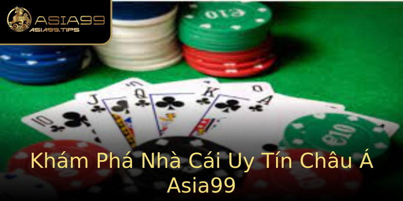 Khám Phá Nhà Cái Uy Tín Châu Á Asia99 Khám Phá Nhà Cái Uy Tín Châu Á Asia99