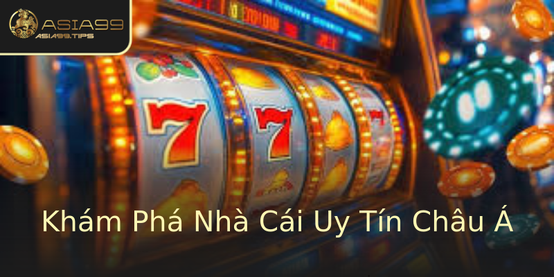 Khám Phá Nhà Cái Uy Tín Châu Á