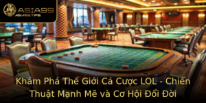 Kham Pha The Gioi Ca Cuoc Lol Chien Thuat Manh Me Va Co Hoi Oi Oi