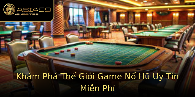 Khám Phá Thế Giới Game Nổ Hũ Uy Tín Miễn Phí Khám Phá Thế Giới Game Nổ Hũ Uy Tín Miễn Phí