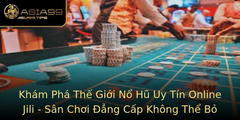 Khám Phá Thế Giới Nổ Hũ Uy Tín Online Jili - Sân Chơi Đẳng Cấp Không Thể Bỏ Qua Khám Phá Thế Giới Nổ Hũ Uy Tín Online Jili - Sân Chơi Đẳng Cấp Không Thể Bỏ Qua