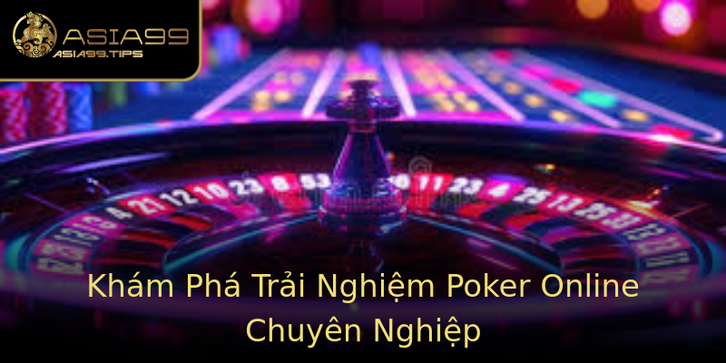 Khám Phá Trải Nghiệm Poker Online Chuyên Nghiệp Khám Phá Trải Nghiệm Poker Online Chuyên Nghiệp