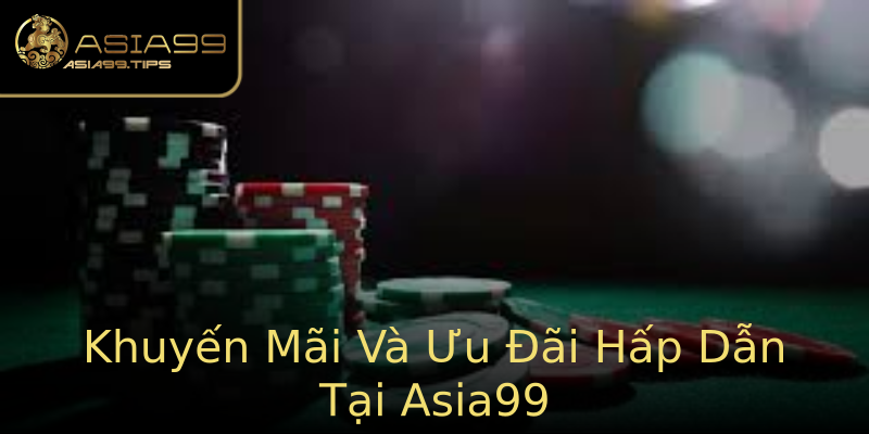 Khuyến Mãi Và Ưu Đãi Hấp Dẫn Tại Asia99 Khuyến Mãi Và Ưu Đãi Hấp Dẫn Tại Asia99