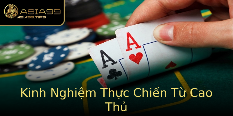 Kinh Nghiệm Thực Chiến Từ Cao Thủ Kinh Nghiệm Thực Chiến Từ Cao Thủ