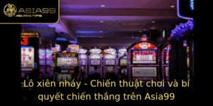 Lo Xien Nhay Chien Thuat Choi Va Bi Quyet Chien Thang Tren Asia99