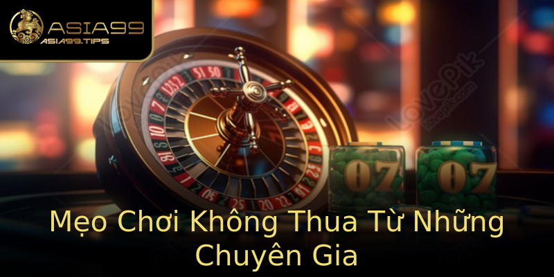 Mẹo Chơi Không Thua Từ Những Chuyên Gia Mẹo Chơi Không Thua Từ Những Chuyên Gia