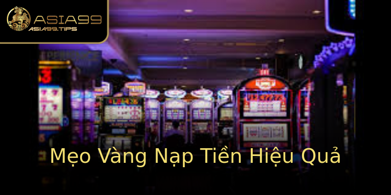 Mẹo Vàng Nạp Tiền Hiệu Quả Mẹo Vàng Nạp Tiền Hiệu Quả