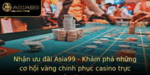Nhan Uu Ai Asia99 Kham Pha Nhung Co Hoi Vang Chinh Phuc Casino Truc Tuyen Inh Cao