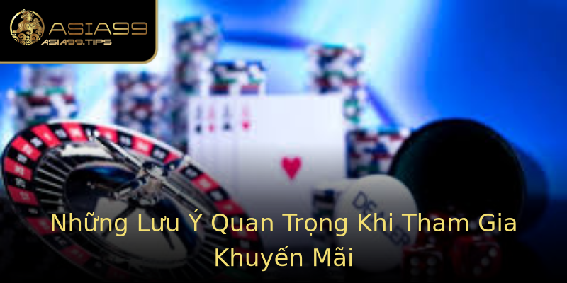 Những Lưu Ý Quan Trọng Khi Tham Gia Khuyến Mãi Những Lưu Ý Quan Trọng Khi Tham Gia Khuyến Mãi
