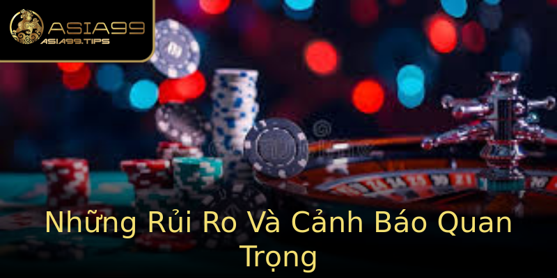 Những Rủi Ro Và Cảnh Báo Quan Trọng Những Rủi Ro Và Cảnh Báo Quan Trọng