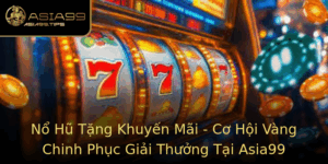 No Hu Tang Khuyen Mai Co Hoi Vang Chinh Phuc Giai Thuong Tai Asia99