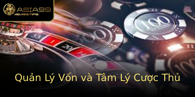 Quản Lý Vốn và Tâm Lý Cược Thủ Quản Lý Vốn và Tâm Lý Cược Thủ
