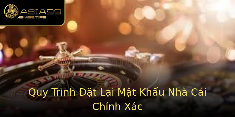 Quy Trình Đặt Lại Mật Khẩu Nhà Cái Chính Xác Quy Trình Đặt Lại Mật Khẩu Nhà Cái Chính Xác
