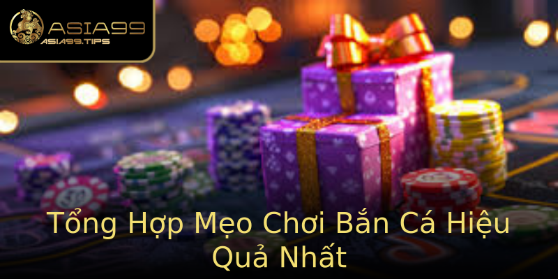 Tổng Hợp Mẹo Chơi Bắn Cá Hiệu Quả Nhất Tổng Hợp Mẹo Chơi Bắn Cá Hiệu Quả Nhất