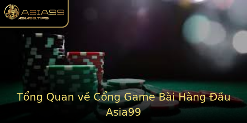 Tổng Quan về Cổng Game Bài Hàng Đầu Asia99 Tổng Quan về Cổng Game Bài Hàng Đầu Asia99