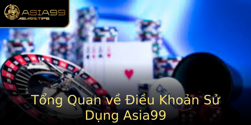 Tổng Quan về Điều Khoản Sử Dụng Asia99 Tổng Quan về Điều Khoản Sử Dụng Asia99