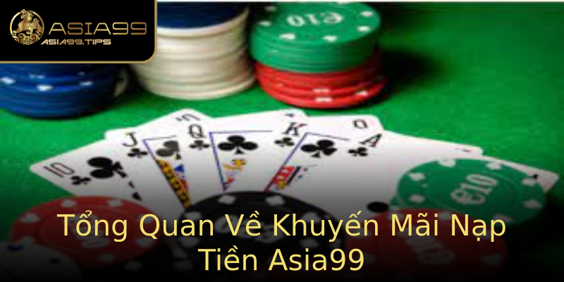 Tổng Quan Về Khuyến Mãi Nạp Tiền Asia99 Tổng Quan Về Khuyến Mãi Nạp Tiền Asia99
