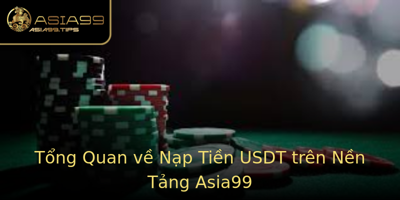 Tổng Quan về Nạp Tiền USDT trên Nền Tảng Asia99 Tổng Quan về Nạp Tiền USDT trên Nền Tảng Asia99