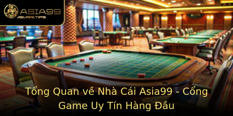 Tổng Quan về Nhà Cái Asia99 - Cổng Game Uy Tín Hàng Đầu Tổng Quan về Nhà Cái Asia99 - Cổng Game Uy Tín Hàng Đầu