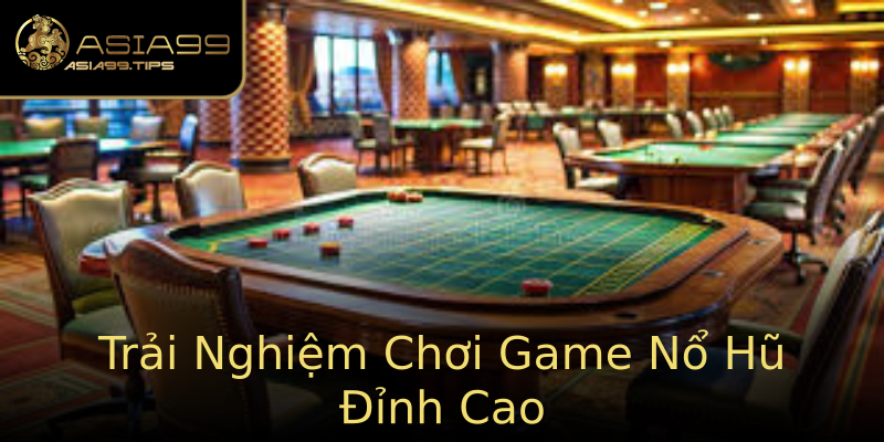 Trải Nghiệm Chơi Game Nổ Hũ Đỉnh Cao Trải Nghiệm Chơi Game Nổ Hũ Đỉnh Cao