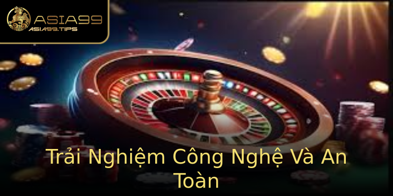 Trải Nghiệm Công Nghệ Và An Toàn Trải Nghiệm Công Nghệ Và An Toàn