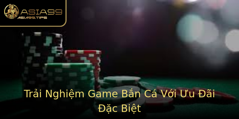 Trải Nghiệm Game Bắn Cá Với Ưu Đãi Đặc Biệt Trải Nghiệm Game Bắn Cá Với Ưu Đãi Đặc Biệt