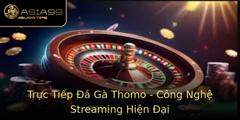 Trực Tiếp Đá Gà Thomo - Công Nghệ Streaming Hiện Đại Trực Tiếp Đá Gà Thomo - Công Nghệ Streaming Hiện Đại
