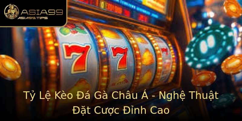 Tỷ Lệ Kèo Đá Gà Châu Á - Nghệ Thuật Đặt Cược Đỉnh Cao Tỷ Lệ Kèo Đá Gà Châu Á - Nghệ Thuật Đặt Cược Đỉnh Cao